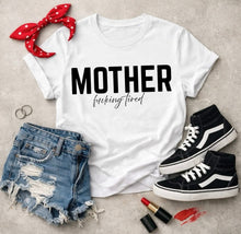 Load image into Gallery viewer, Mother Fucking Tired Shirt
