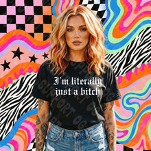 Load image into Gallery viewer, I’m Literally Just A Bitch Shirt
