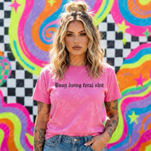 Load image into Gallery viewer, Busy Doing Feral Shit Shirt
