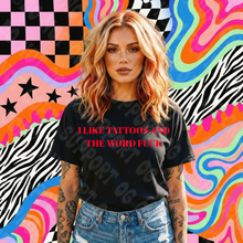 Load image into Gallery viewer, I Like Tattoos &amp; The Word Fuck Shirt
