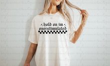 Load image into Gallery viewer, Hold On I’m Overstimulated Shirt
