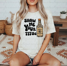 Load image into Gallery viewer, Show Me Your Titos Shirt
